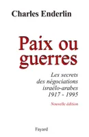 Paix ou guerres, Les secrets des négociations israélo-arabes (1917-1995)