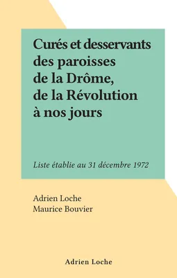 Curés et desservants des paroisses de la Drôme, de la Révolution à nos jours, Liste établie au 31 décembre 1972
