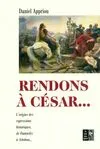 Rendons à César..., petit dictionnaire des expressions historiques