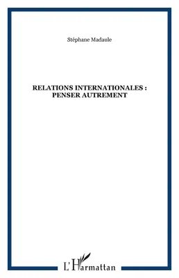 Relations internationales : penser autrement