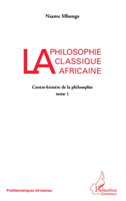 Contre-histoire de la philosophie, 1, La philosophie classique africaine, Contre-histoire de la philosophie (tome I)