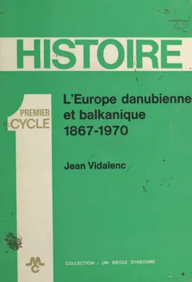 L'Europe danubienne et balkanique, 1867-1970