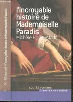 L'incroyable histoire de Mademoiselle Paradis - Court romans & autres nouvelles