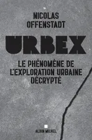 Urbex, Le phénomène de l'exploration urbaine décrypté