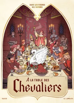 Dans les Cuisines de l'Histoire, Tome 1 : A la table des chevaliers
