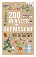 200 plantes qui guérissent, Soignez vos maux par les plantes !