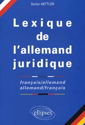 Lexique de l'allemand juridique français-allemand / allemand-français - 'Juristisches Wörterbuch Französisch-Deutsch / Deutsch-Französisch', français-allemand, allemand-français