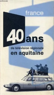 40 ans de tÃ©lÃ©vision rÃ©gionale en Aquitaine