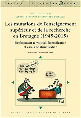 Les mutations de l'enseignement supérieur et de la recherche en Bretagne , 1945 / 2000; déploiement territorial, diversification et essais de structuration