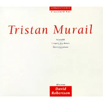 Tristan Murail - Serendib-L'Esprit Des Dunes-Désintégrations