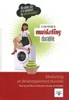 Le guide pratique du marketing durable : Marketing et développement durable, marketing et développement durable, tout ce qu'il faut savoir pour ne pas se tromper