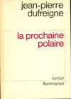 La Prochaine Polaire, roman Jean-Pierre Dufreigne