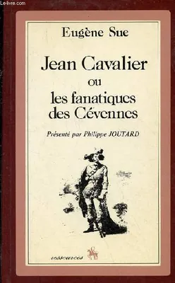 Jean Cavalier ou les fanatiques des Cévennes - Collection 