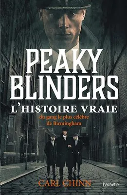 Peaky Blinders, L'histoire vraie du gang le plus célèbre de Birmingham