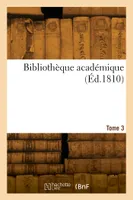 Bibliothèque académique. Tome 3