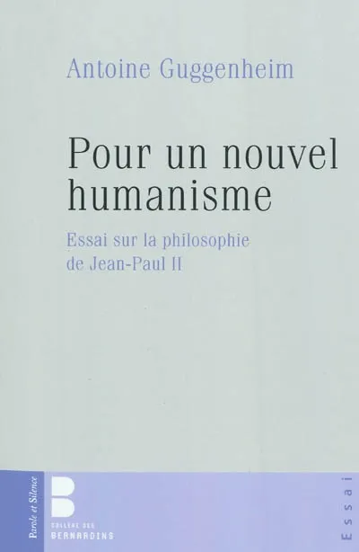 pour un nouvel humanisme, essai sur la philosophie de Jean-Paul II Antoine Guggenheim