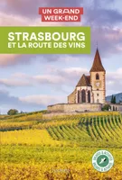 Strasbourg et la route des vins Guide Un Grand Week-end, Guide Un Grand Week-end Strasbourg et la route des vins