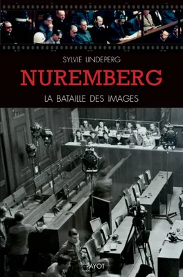 Nuremberg, la bataille des images, Des coulisses à la scène d'un procès-spectacle