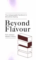 Beyond Flavour : The Indispensable Handbook to Blind Wine Tasting (Anglais)