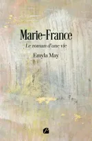 Marie-France, Le roman d'une vie
