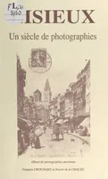 Lisieux, Un siècle de photographies