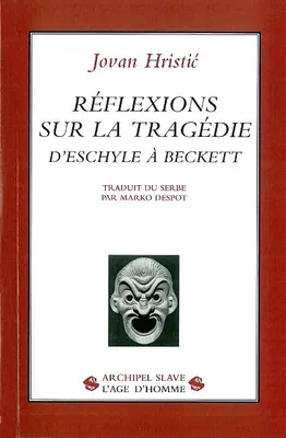 Réflexions sur la tragédie - d'Eschyle à Beckett, d'Eschyle à Beckett