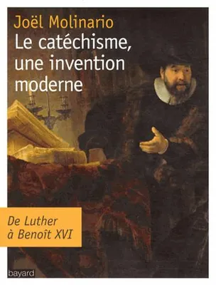 Catechisme, Une Invention Moderne (Le)