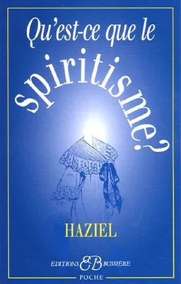 Qu'est-ce-que le spiritisme ?, communications avec les esprits des défunts, obtention de révélations de l'au-delà