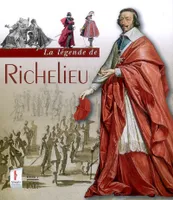La légende de Richelieu, [exposition, Les Lucs-sur-Boulogne, Historial de la Vendée, du 25 avril au 16 juillet 2008]