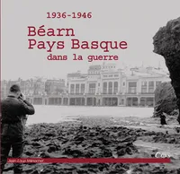 Béarn, Pays basque dans la guerre, 1936-1946