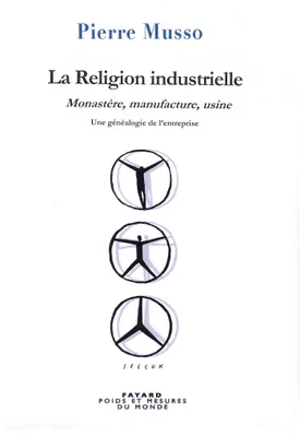 La Religion industrielle, Monastère, manufacture, usine. Une généalogie de l'entreprise