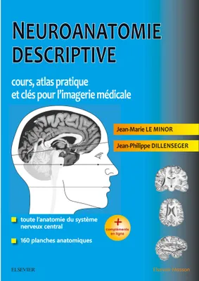 Neuroanatomie descriptive, Cours, atlas pratique et clés pour l'imagerie médicale