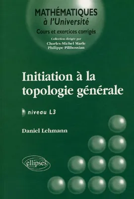 Initiation à la topologie générale - Niveau L3, niveau L3