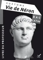 Oeuvre Complète Latin Tle éd. 2013, Vie de Néron (Suétone) - Livre du professeur