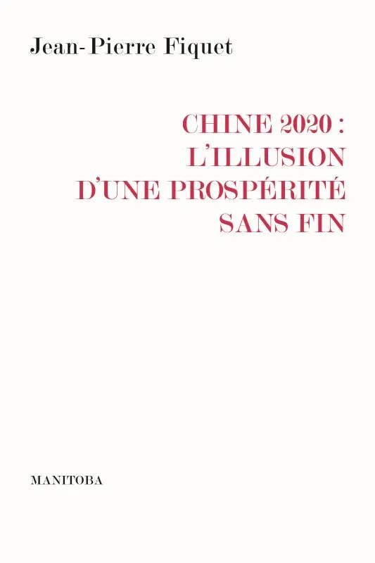 Livres Économie-Droit-Gestion Sciences Economiques Chine 2020, L’illusion d’une prospérité sans fin Jean-Pierre Fiquet