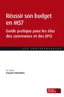 Réussir son budget en M57 (10e éd.), Guide pratique pour les élus des communes et des EPCI