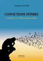 Convictions intimes - Contribution à la réflexion philosophique
