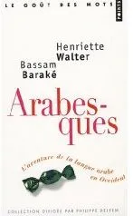 Livres Dictionnaires et méthodes de langues Langue française Arabesques, L'aventure de la langue arabe en Occident Henriette Walter, Barake Bassam