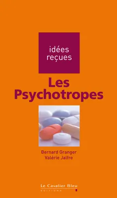 Psychotropes (les), idées reçues sur les psychotropes