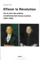 Effacer la Révolution, Vie et mort des prêtres constitutionnels francs-comtois, 1801-1830