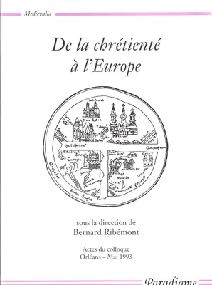 De la chrétienté à l'Europe, actes du colloque, Orléans, mai 1993
