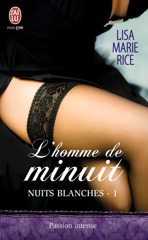 Livres Littérature et Essais littéraires Romance Nuits blanches, 1, L'homme de minuit, Nuits blanches Lisa Marie Rice
