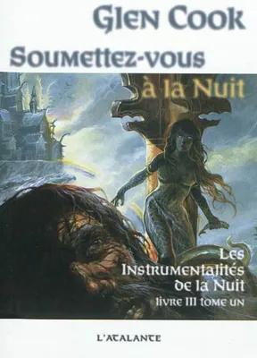 Les instrumentalités de la nuit, 3, SOUMETTEZ VOUS A LA NUIT TOME 1, Volume 3, Soumettez-vous à la Nuit