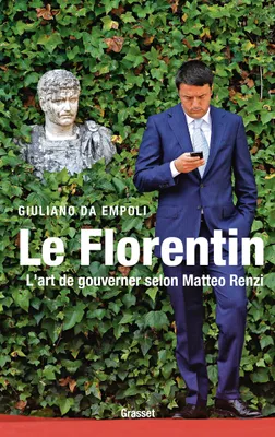 Le Florentin, L'art de gouverner selon Matteo Renzi