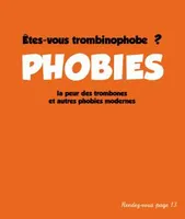 Phobies, la peur des trombones et autres phobies modernes