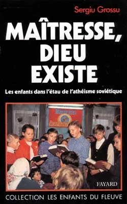 Livres Spiritualités, Esotérisme et Religions Religions Christianisme Maîtresse, Dieu existe, Les enfants dans l'étau de l'athéisme soviétique Sergiu Grossu