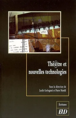 THEATRE ET NOUVELLES TECHNOLOGIES, [actes du 4e Colloque transdisciplinaire international de Besançon, 15-17 novembre 2001]