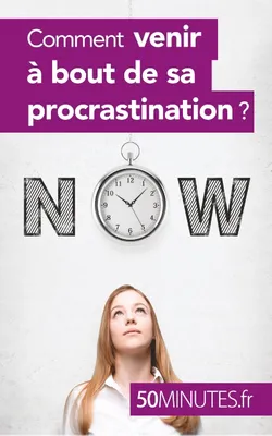 Comment venir à bout de sa procrastination ?
