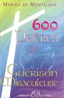 600 PRIERES DE GUERISON MIRACULEUSE