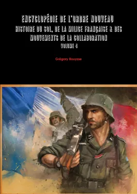 Encyclopédie de l'Ordre Nouveau - volume 4, Histoire du SOL, de la Milice Française & des mouvements de la Collaboration